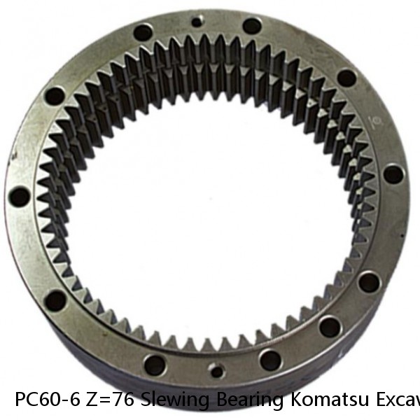 PC60-6 Z=76 Slewing Bearing Komatsu Excavators